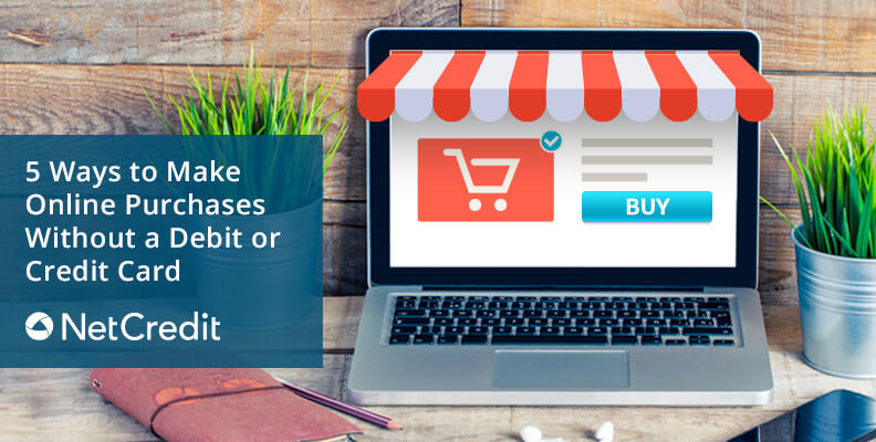5 Ways to Make Online Purchases Without a Debit or Credit Card 5 Ways to Make Online Purchases Without a Debit or Credit Card