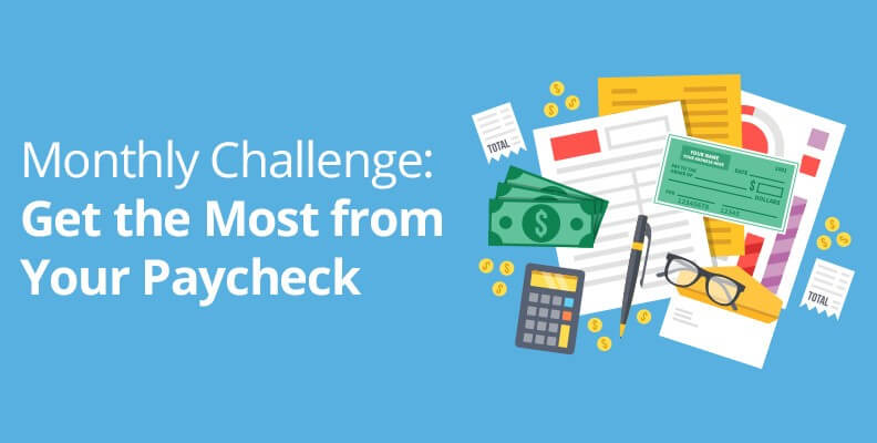 Monthly Challenge: Get the Most from Your Paycheck Monthly Challenge: Get the Most from Your Paycheck