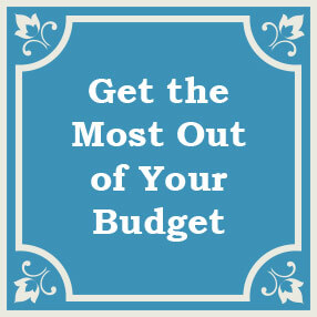 Get the Most Out of Your Budget