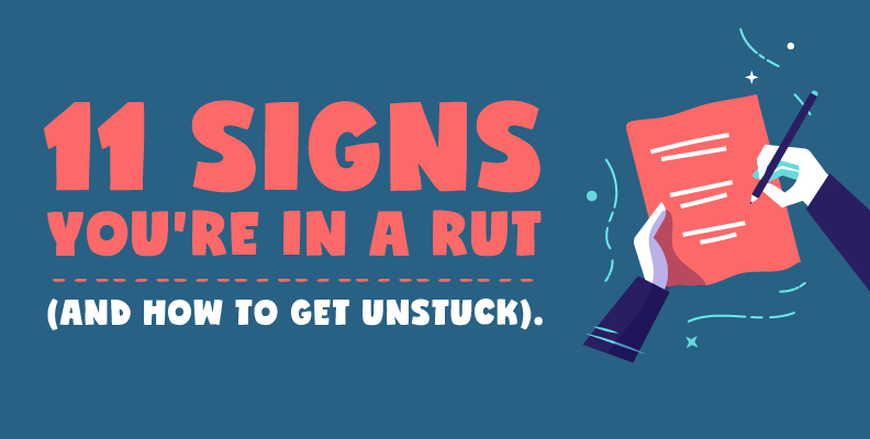 11 Signs You’re in a Rut (and How to Get Unstuck)