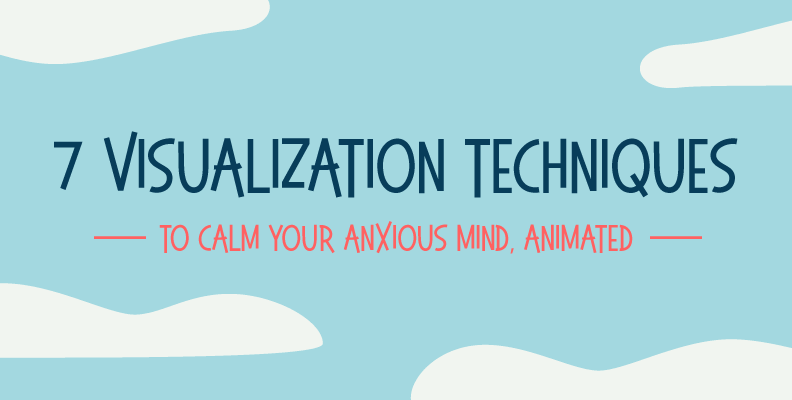 7 Visualization Techniques to Calm Your Anxious Mind