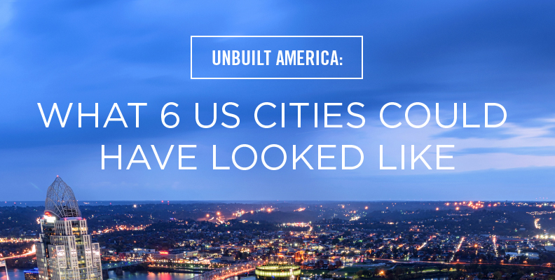 Unbuilt America: What 6 US Cities Could Have Looked Like