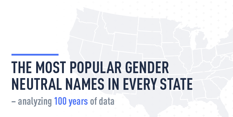 The Most Popular Gender-Neutral Names in Every State – Analyzing 100 Years of Data