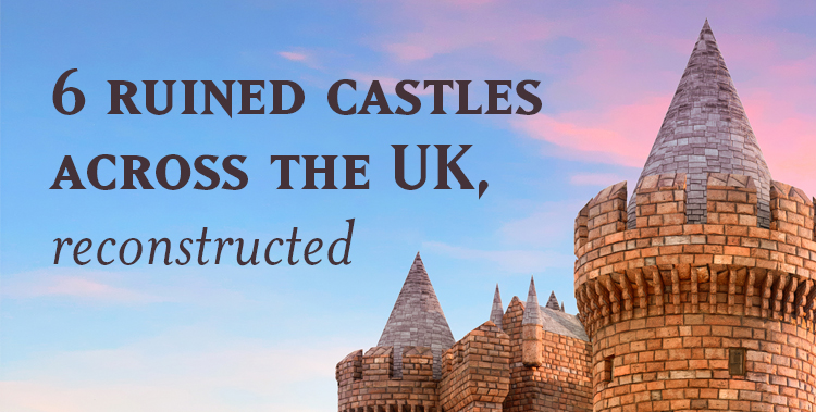 6 Ruined Castles Across the UK, Reconstructed